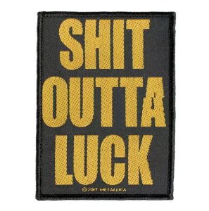 METALLICA - SHIT OUTTA LUCK -- Woven Patch 