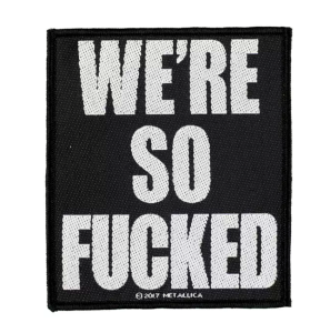 METALLICA - WE'RE SO FUCKED -- Woven Patch 