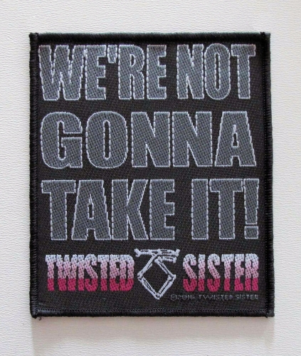 TWISTED SISTER - WE RE NOT GONNA TAKE IT -- patch.JPG
