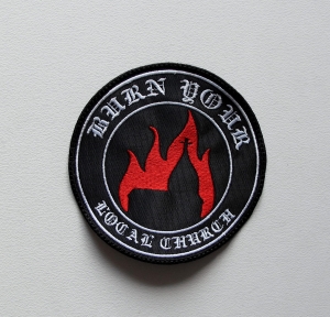 BURN YOUR LOCAL CHURCH -- Embroidered Patch