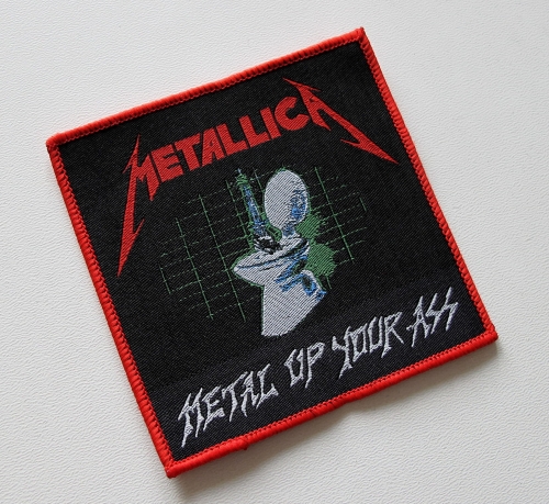 METALLICA - Metal Up Your Ass -- Woven Patch.JPG