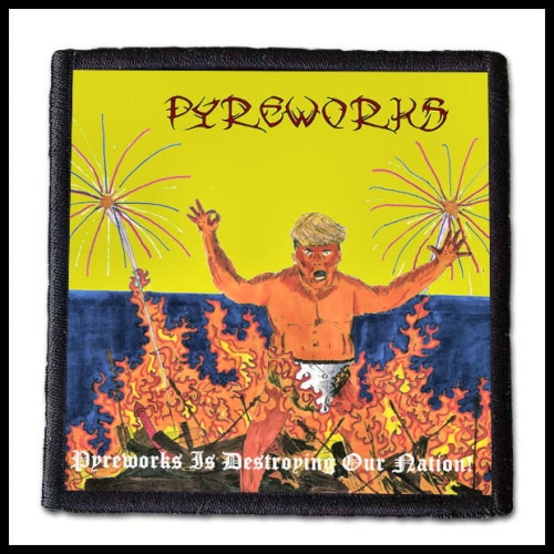 PYREWORKS - Pyreworks Is Destroying Our Nation! -- patch.jpg