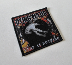 DYING FETUS - Stop at Nothing [black]  -- Woven Patch 