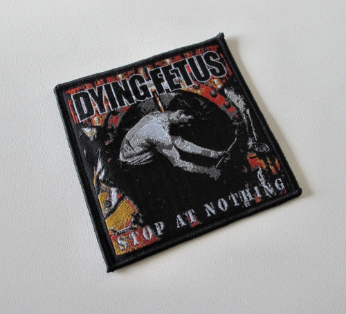 DYING FETUS - Stop at Nothing [black] -- woven patch.JPG