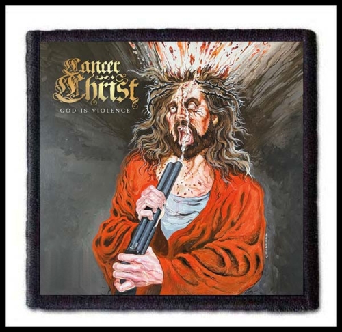 CANCER CHRIST - God is Violence -- patch.jpg