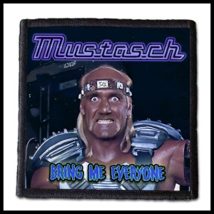 MUSTASCH - Bring Me Everyone -- patch