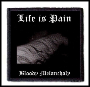 Naszywka LIFE IS PAIN - Bloody melancholy