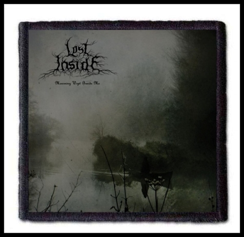 LOST INSIDE - Mourning wept beside me -- Patch.jpg